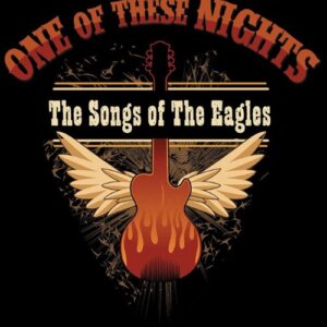 ONE OF THESE NIGHTS – Songs of The Eagles